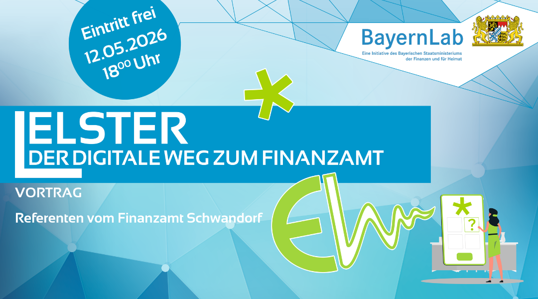 Plakat mit hellblauem Hintergrund. Oben links steht in einem blauen Kreis: Eintritt frei am 12.05.2026 um 18:00 Uhr. Titel auf blauem Balken: ELSTER – DER DIGITALE WEG ZUM FINANZAMT. Darunter Vortrag und Referenten vom Finanzamt Schwandorf. Oben rechts das BayernLab-Logo. Rechts eine Illustration einer Frau mit Tablet und dem Elster-Logo.